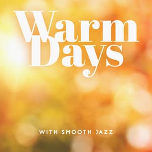 Warm Days with Smooth Jazz: Instrumental Jazz Songs for Cool Mood, Summer Time with Jazz, Enjoy Your Day and Have Some Fun - Instrumental Music Ensemble