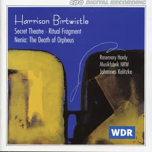 Birtwistle: Secret Theater - Ritual Fragment - Nenia: The Death of Orpheus - Harrison Birtwistle