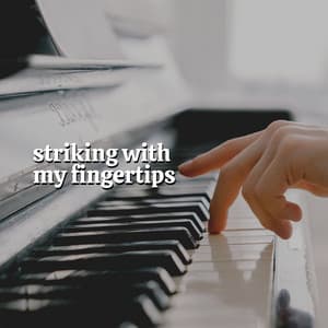 Striking with My Fingertips - Piano Piano