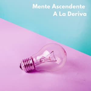 Mente Ascendente A La Deriva - Mentes relajadas