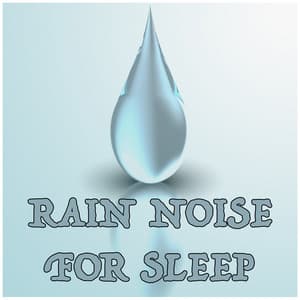 Rain Noise for Sleep - Rain for Deep Sleep