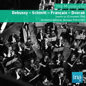 Debussy - Schmitt - Françaix - Dvorak: Orchestre national de la RTF - Orchestre National de la RTF