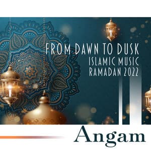 From Dawn to Dusk: Islamic Background Music with Vocals, Muslim Celebration, Ramadan 2022 - Angam