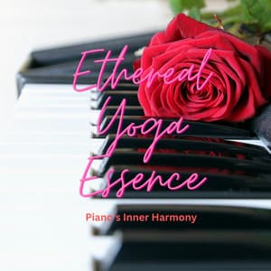 Ethereal Yoga Essence: Piano's Inner Harmony - Harmonious Yoga