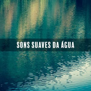 Sons Suaves da Água: Música da Natureza para Relaxamento, Soníferos e Hipnose para Meditação - Academia Sons da Natureza