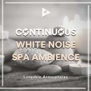 Continuous White Noise Spa Ambience - Loopable Atmospheres