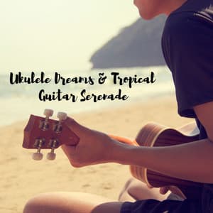 Ukulele Dreams & Tropical Guitar Serenade - Hawaii Soothing Waves