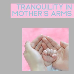 Tranquility in Mother’s Arms - Kenny Woid