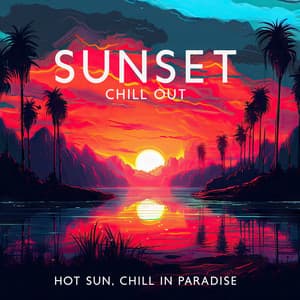 Sunset Chill Out: Hot Sun, Chill in Paradise - DJ Chill 69