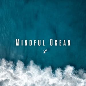 Mindful Ocean: Meditatation Waves for Deep Concentration - Music For Meditation