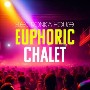 Euphoric Chalet - Electronica House