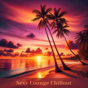Sexy Lounge Chillout: Chilled and Seductive - Sexy Chillout Music Specialists