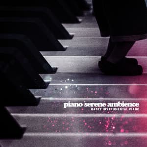 Piano Serene Ambience - Happy Instrumental Piano