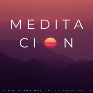 Meditación: Suave Fondo Musical De Piano Vol. 1 - Lista de reproducción de música de meditación