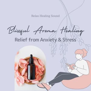 Blissful Aroma Healing - Relief from Anxiety & Stress - RelaxHealingSound