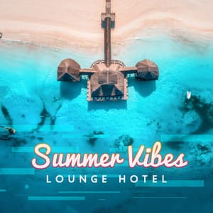 Summer Vibes Lounge Hotel: Elevator to Paradise, Beach Party Music - DJ Charles EDM