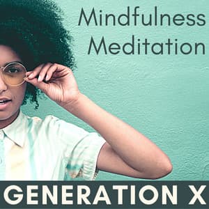 Generation X Mindfulness Meditation: Positive Music for Stressed Minds - Retreat Trend