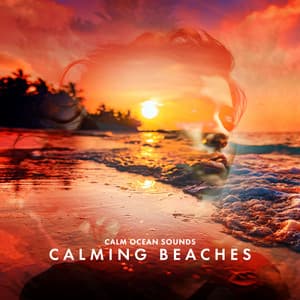 Calming Beaches - Calm Ocean Sounds