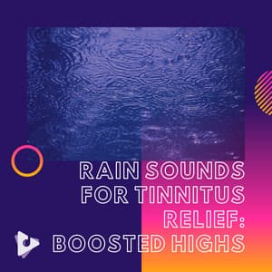 Rain Sounds for Tinnitus Relief: Boosted Highs - Tinnitus Relief Sessions ASMR