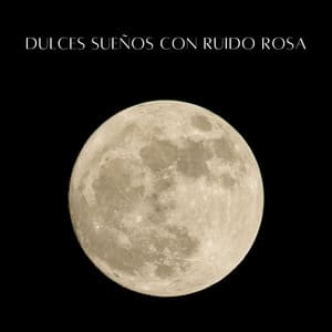 Dulces Sueños Con Ruido Rosa - Sueño de bebé con ruido rosa