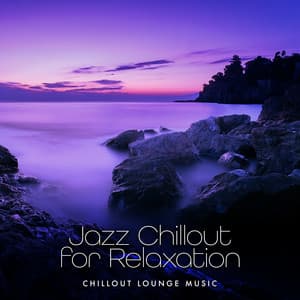 Jazz Chillout for Relaxation - Chillout Lounge Music