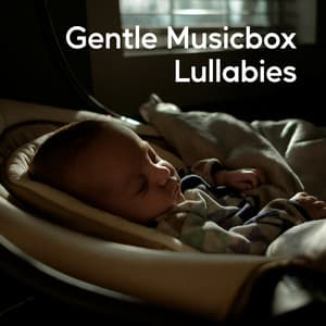 Gentle Musicbox Lullabies - Sleep Lullabies for Newborn