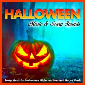 Halloween Music & Scary Sounds: Scary Music For Halloween Night and Haunted House Music - Halloween Music