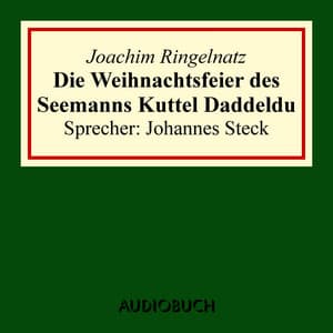 Die Weihnachtsfeier des Seemanns Kuttel Daddeldu - Joachim Ringelnatz