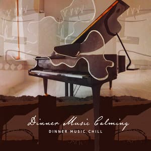 Dinner Music Calming - Dinner Music Chill