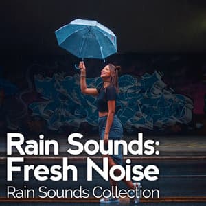 Rain Sounds: Fresh Noise - Rain Sounds Collection