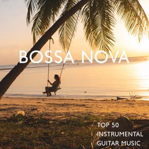 Top 50 Instrumental Guitar Music: Bossa Nova, Relaxing Guitar Songs for Yoga, Relaxation Meditation, Massage, Sound Therapy, Restful Sleep and Spa - Best Guitar Music