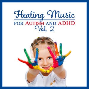 Healing Music for Autism and ADHD Vol. 2 - Soothing Sounds for Calm Down, Better Focus, Self Control, Social Skills and Sleep Therapy - Imagination Music Universe