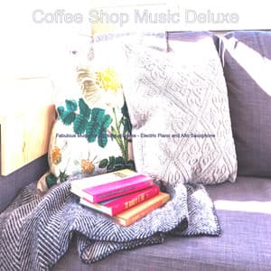 Fabulous Music for Cooking at Home - Electric Piano and Alto Saxophone - Coffee Shop Music Deluxe
