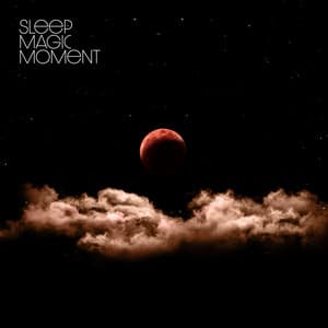 Sleep Magic Moment with Soft Cozy Music - Soft Sleeping Melodies