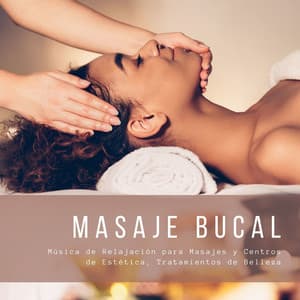 Masaje Bucal: Música de Relajación para Masajes y Centros de Estética, Tratamientos de Belleza - Masaje de Relax