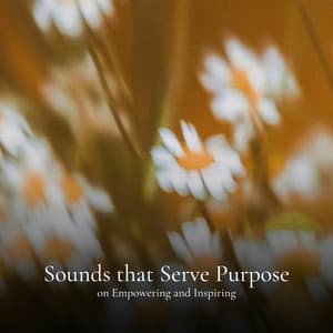 Sounds that Serve Purpose on Empowering and Inspiring - Relaxing music