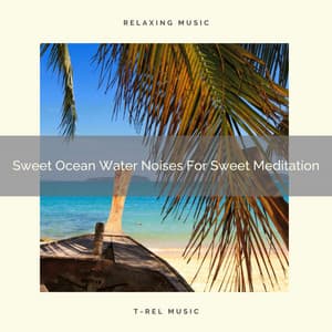 Sweet Ocean Water Noises For Sweet Meditation - Spiritual Relax