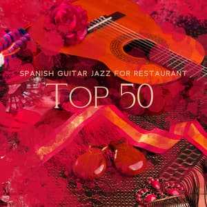 Spanish Guitar Jazz for Restaurant: Top 50 Instrumental Background for Dinner Party, Smooth Romantic Acoustic Guitar Jazz - Restaurant Background Music Academy