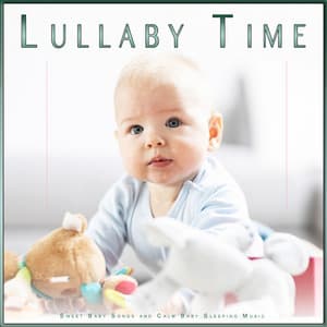 Lullaby Time: Sweet Baby Songs and Calm Baby Sleeping Music - Baby Music Experience