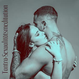 Tantra-Sexualitätsmeditation - Tantra Musik Entspannung