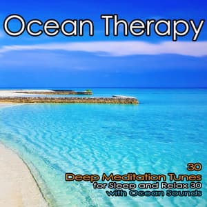 Ocean Therapy: 30 Deep Meditation Tunes for Sleep and Relax with Ocean Sounds - Ocean Sounds Academy