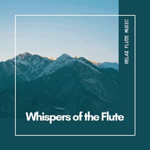 Whispers of the Flute: Music for Calm and Focus - Relax Flute Music