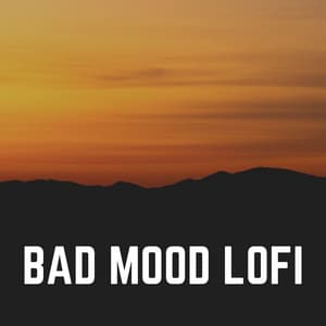 Bad Mood Lofi - Aesthetic Music