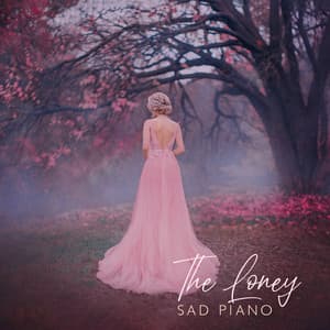The Loney: Sad Piano Bar Instrumental Music, Sentimental & Beautiful Piano Songs - Sad Instrumental Piano Music Zone