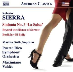 Roberto Sierra: Sinfonía No. 3 "La Salsa", Borikén, El Baile & Beyond the Silence of Sorrow - Roberto Sierra
