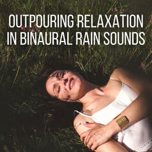 Outpouring Relaxation in Binaural Rain Sounds - Binaural Bob
