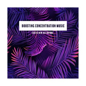 Boosting Concentration Music. Exotic New Age Nature - Exotic Power Maker