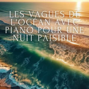 Les vagues de l'océan avec piano pour une nuit paisible - Club de musique de guérison