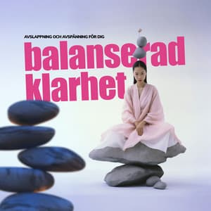 Balanserad Klarhet - Avslappning och avspänning för dig