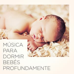 Música Para Dormir Bebés Profundamente - Música Relajante para Bebés